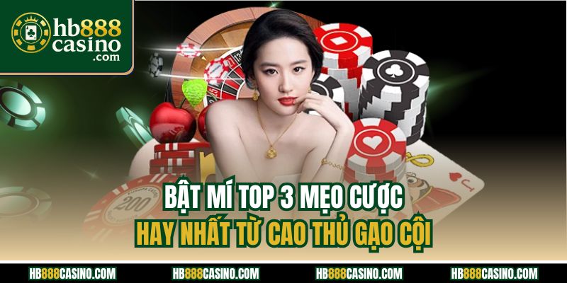 Bật mí top 3 mẹo cược hay nhất từ cao thủ gạo cội
