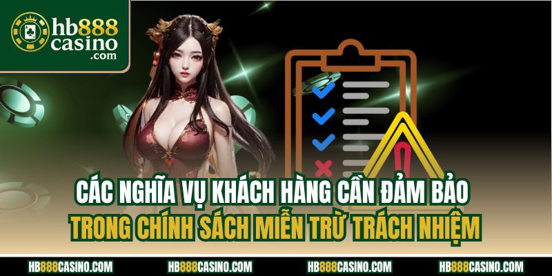 Các nghĩa vụ khách hàng cần đảm bảo trong chính sách miễn trừ trách nhiệm