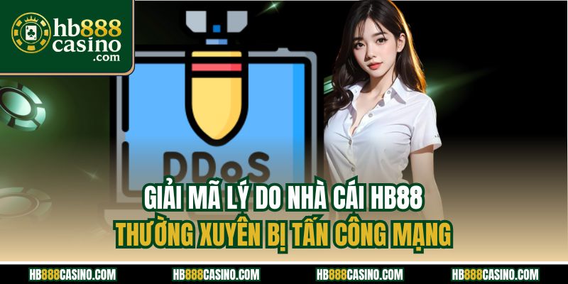 Giải mã lý do nhà cái HB88 thường xuyên bị tấn công mạng
