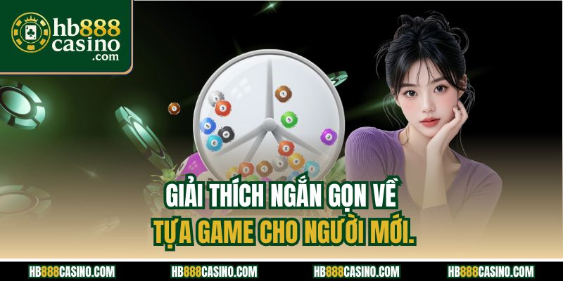 Giải thích ngắn gọn về tựa game cho người mới.
