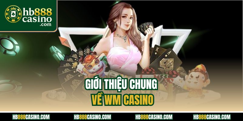 Giới thiệu chung về WM casino