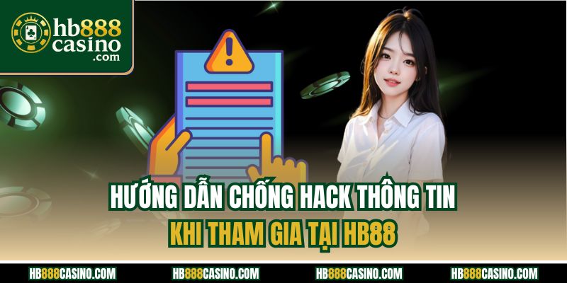 Hướng dẫn chống hack thông tin khi tham gia tại HB88
