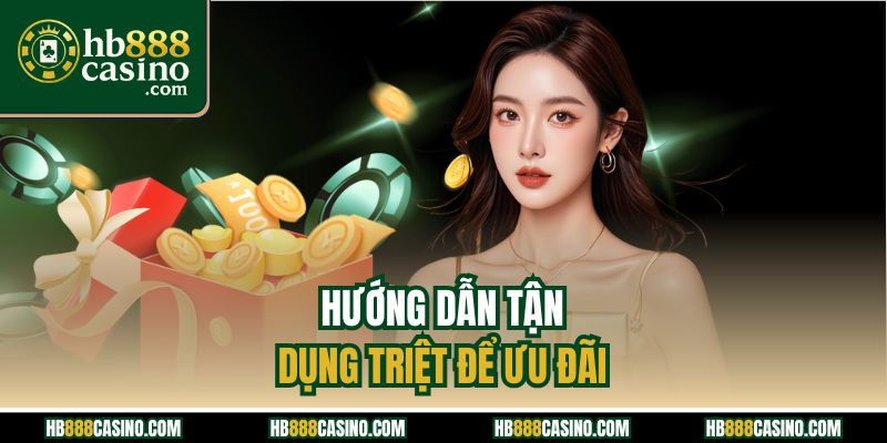Hướng dẫn tận dụng triệt để ưu đãi