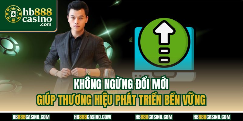 Không ngừng đổi mới giúp thương hiệu phát triển bền vững