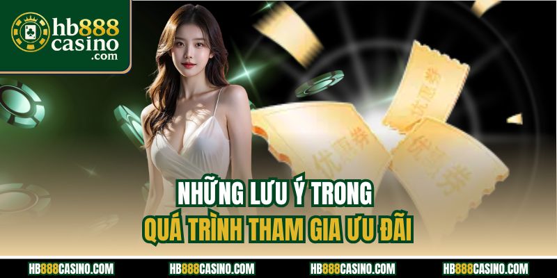 Những lưu ý trong quá trình tham gia ưu đãi