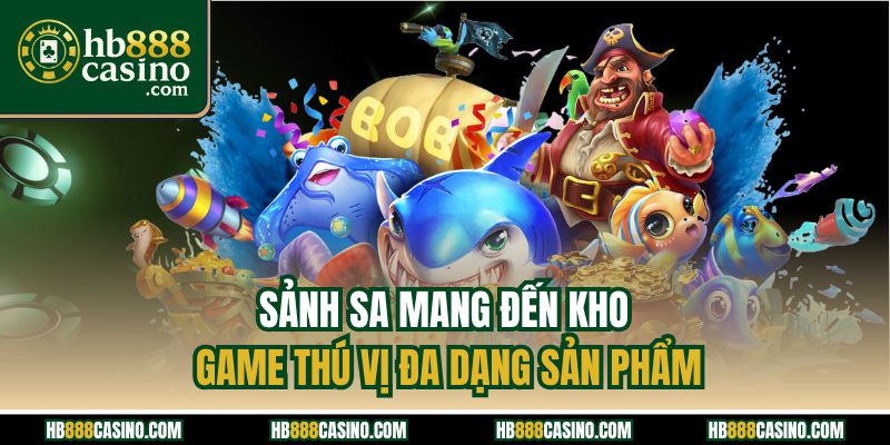 Sảnh SA mang đến kho game thú vị đa dạng sản phẩm