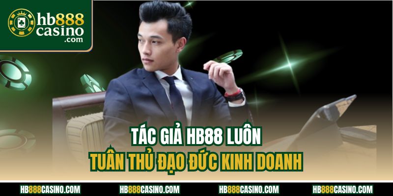 Tác giả HB88 luôn tuân thủ đạo đức kinh doanh