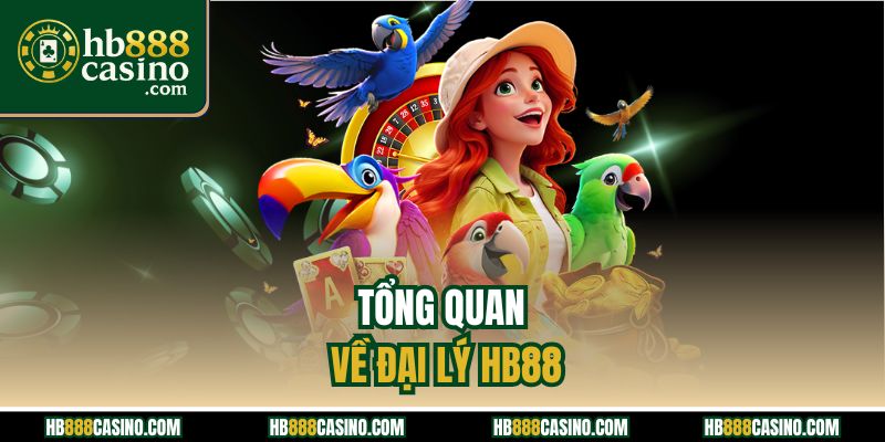 Tổng quan về đại lý HB88