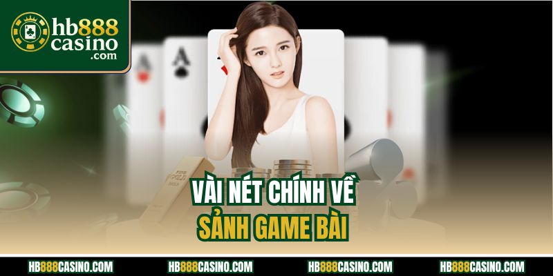 Vài nét chính về sảnh game bài