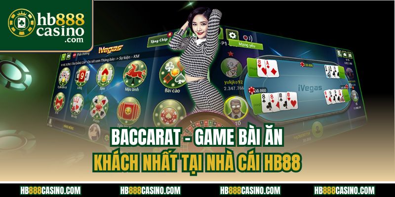  Baccarat - Game Bài Ăn Khách Nhất Tại Nhà Cái HB88