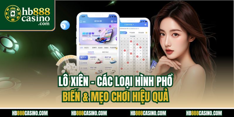 Lô Xiên | Các Loại Hình Phổ Biến & Mẹo Chơi Hiệu Quả 